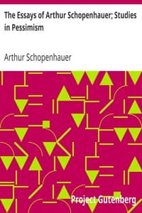 The Essays of Arthur Schopenhauer; Studies in Pessimism