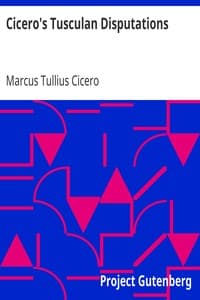 Cicero's Tusculan Disputations: Also, Treatises On The Nature Of The Gods, And On The Commonwealth
