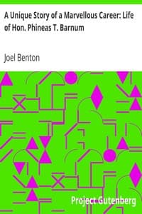 A Unique Story of a Marvellous Career: Life of Hon. Phineas T. Barnum