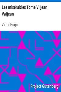 Les misérables Tome V: Jean Valjean