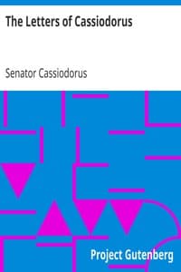 The Letters of Cassiodorus: Being a Condensed Translation of the Variae Epistolae of Magnus Aurelius Cassiodorus Senator