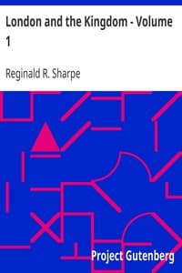 London and the Kingdom - Volume 1: A History Derived Mainly from the Archives at Guildhall in the Custody of the Corporation of the City of London.