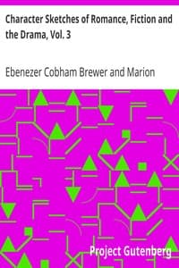 Character Sketches of Romance, Fiction and the Drama, Vol. 3: A Revised American Edition of the Reader's Handbook