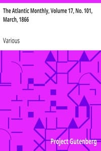 The Atlantic Monthly, Volume 17, No. 101, March, 1866: A Magazine of Literature, Science, Art, and Politics