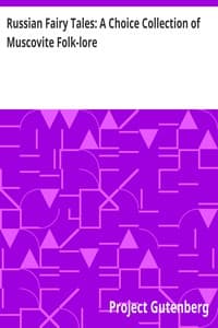 Russian Fairy Tales: A Choice Collection of Muscovite Folk-lore