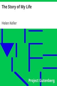 The Story of My Life: With her letters (1887-1901) and a supplementary account of her education, including passages from the reports and letters of her teacher, Anne Mansfield Sullivan, by John Albert Macy