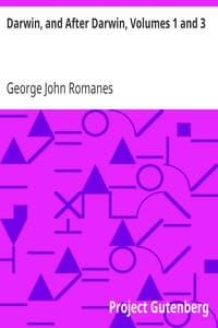 Darwin, and After Darwin, Volumes 1 and 3: An Exposition of the Darwinian Theory and a Discussion of Post-Darwinian Questions