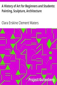 A History of Art for Beginners and Students: Painting, Sculpture, Architecture