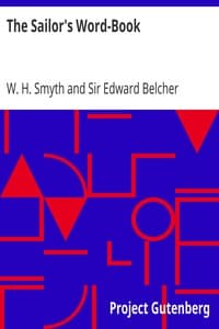 The Sailor's Word-Book: An Alphabetical Digest of Nautical Terms, including Some More Especially Military and Scientific, but Useful to Seamen; as well as Archaisms of Early Voyagers, etc.