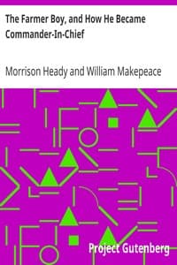 The Farmer Boy, and How He Became Commander-In-Chief