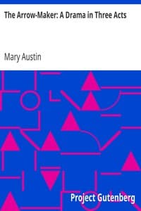 The Arrow-Maker: A Drama in Three Acts