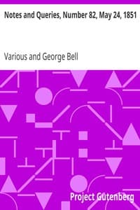 Notes and Queries, Number 82, May 24, 1851: A Medium of Inter-communication for Literary Men, Artists, Antiquaries, Genealogists, etc.