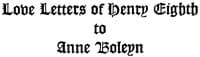 The Love Letters of Henry VIII to Anne Boleyn; With Notes