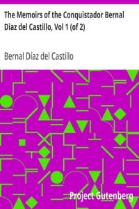 The Memoirs of the Conquistador Bernal Diaz del Castillo, Vol 1 (of 2): Written by Himself Containing a True and Full Account of the Discovery and Conquest of Mexico and New Spain.