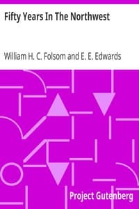 Fifty Years In The Northwest: With An Introduction And Appendix Containing Reminiscences, Incidents And Notes