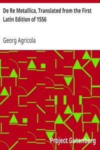 De Re Metallica, Translated from the First Latin Edition of 1556