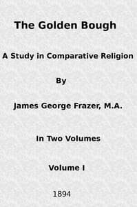 The Golden Bough: A Study in Comparative Religion (Vol. 1 of 2)