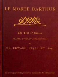 Le Morte Darthur: Sir Thomas Malory's Book of King Arthur and his Noble; Knights of the Round Table