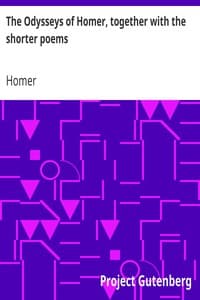 The Odysseys of Homer, together with the shorter poems