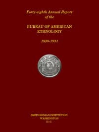 Forty-Eighth Annual Report of the Bureau of American Ethnology to the Secretary of the Smithsonian Institution, 1930-1931, Government Printing Office, Washington, 1933.