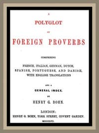 A Polyglot of Foreign Proverbs: Comprising French, German, Dutch, Spanish, Portuguese and Danish, with English Translations and a General Index