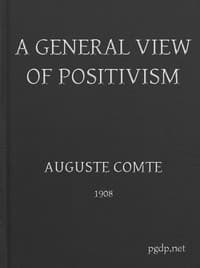 A General View of Positivism: Or, Summary exposition of the System of Thought and Life
