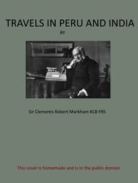 Travels in Peru and India: While Superintending the Collection of Chinchona Plants and Seeds in South America, and Their Introduction into India.