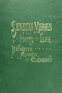 Seneca's Morals of a Happy Life, Benefits, Anger and Clemency