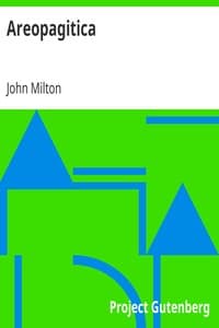 Areopagitica: A Speech for the Liberty of Unlicensed Printing to the Parliament of England