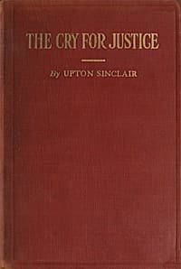 The Cry for Justice: An Anthology of the Literature of Social Protest: The writings of philosophers, poets, novelists, social reformers, and others who have voiced the struggle against social injustice; selected from twenty-five languages; covering a period of five thousand years