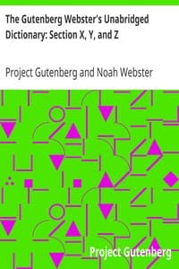 The Gutenberg Webster's Unabridged Dictionary: Section X, Y, and Z
