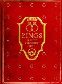 Rings for the finger : $b from the earliest known times to the present, with full descriptions of the origin, early making, materials, the archæology, history, for affection, for love, for engagement, for wedding, commemorative, mourning, etc.