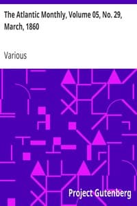 The Atlantic Monthly, Volume 05, No. 29, March, 1860: A Magazine of Literature, Art, and Politics