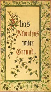 Alice's Adventures Under Ground: Being a facsimile of the original Ms. book afterwards developed into "Alice's Adventures in Wonderland"