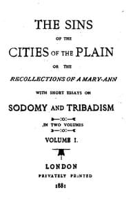 The Sins of the Cities of the Plain; or, The Recollections of a Mary-Ann: with Short Essays on Sodomy and Tribadism