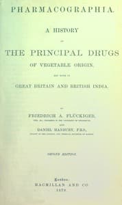 Pharmacographia: A history of the principal drugs of vegetable origin, met with in Great Britain and British India