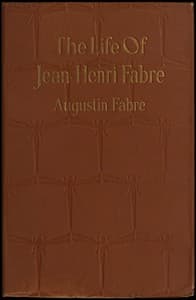 The life of Jean Henri Fabre, the entomologist, 1823-1910